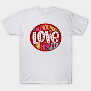 All you need is Love is all you need. T-Shirt